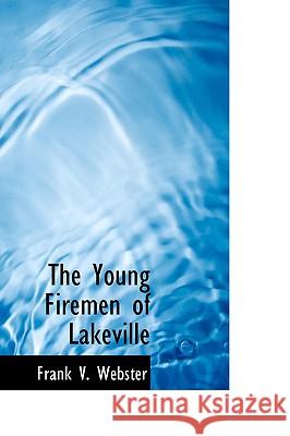 The Young Firemen of Lakeville Frank V. Webster 9781426413827