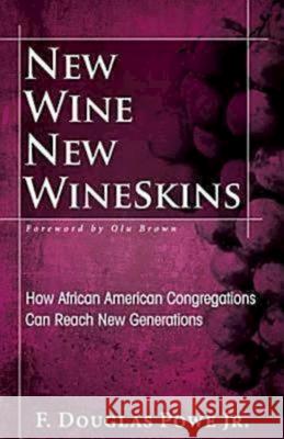 New Wine, New Wineskins: How African American Congregations Can Reach New Generations Powe, F. Douglas 9781426742224 Abingdon Press