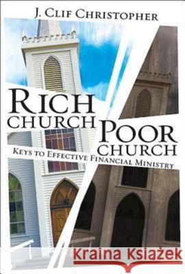 Rich Church, Poor Church: Keys to Effective Financial Ministry J Clif Christopher 9781426743368 Abingdon Press