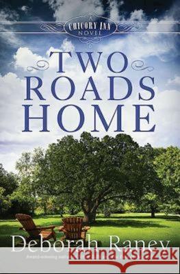 Two Roads Home: A Chicory Inn Novel - Book 2 Deborah Raney 9781426770418 Abingdon Press