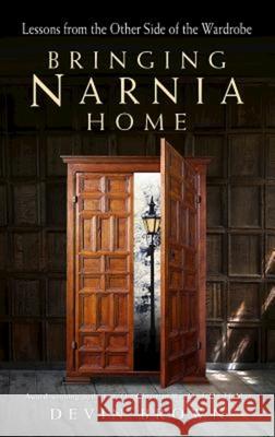 Bringing Narnia Home: Lessons from the Other Side of the Wardrobe Brown, Devin 9781426791628