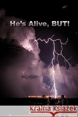 He's Alive, But! Anderson, Mark A. 9781426909801 Trafford Publishing