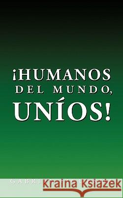 Humanos del Mundo, Unios! Figueroa Gabrie 9781426927874 Trafford Publishing