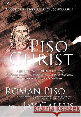 Piso Christ: A Book of the New Classical Scholarship Piso, Roman 9781426930447 Trafford Publishing