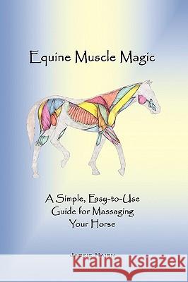 Equine Muscle Magic: A Simple, Easy-To-Use Guide for Massaging Your Horse. Jackie Nairn, Nairn 9781426930805
