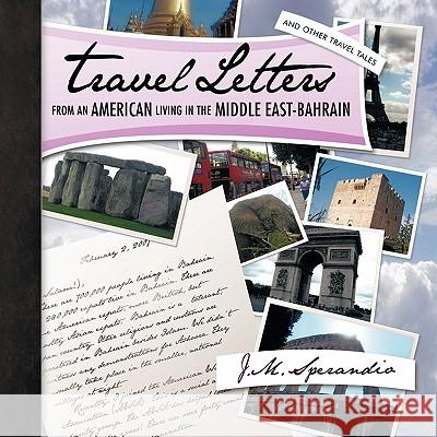 Travel Letters from an American Living in the Middle East-Bahrain: And Other Travel Tales Sperandio, J. M. 9781426938603 Trafford Publishing