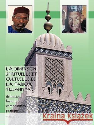 La Dimension Spirituelle Et Cultuelle de La Tariqa Tijjaniyya: Definition, Historique, Composantes, Pratiques, ... Ba, Thierno Hammadi 9781426943461 Trafford Publishing