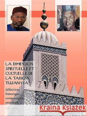 La Dimension Spirituelle Et Cultuelle de La Tariqa Tijjaniyya: Definition, Historique, Composantes, Pratiques, ... Ba, Thierno Hammadi 9781426943737 Trafford Publishing