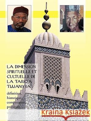 La Dimension Spirituelle Et Cultuelle de La Tariqa Tijjaniyya: Definition, Historique, Composantes, Pratiques, ... Ba, Thierno Hammadi 9781426943751 Trafford Publishing