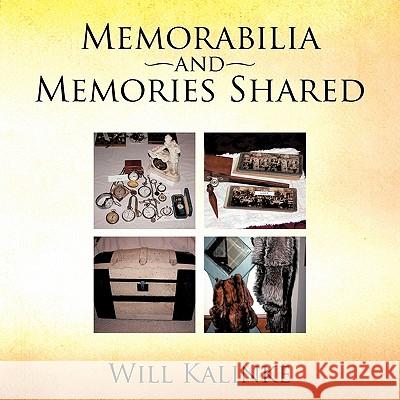 Memorabilia and Memories Shared Will Kalinke 9781426954115 Trafford Publishing