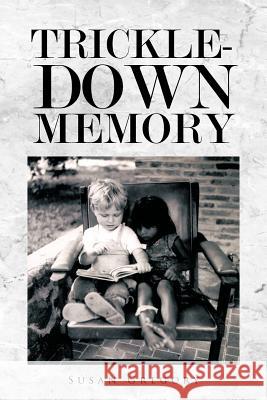 Trickle-Down Memory Susan Gregory 9781426956775 Trafford Publishing