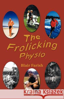 The Frolicking Physio Blair Farish 9781426960512 Trafford Publishing