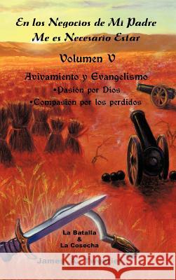 En Los Negocios de Mi Padre Me Es Necesario Estar: Avivamiento y Evangelismo Pasion Por Dios Compasion Por Los Perdidos Twentier, James A. 9781426988844