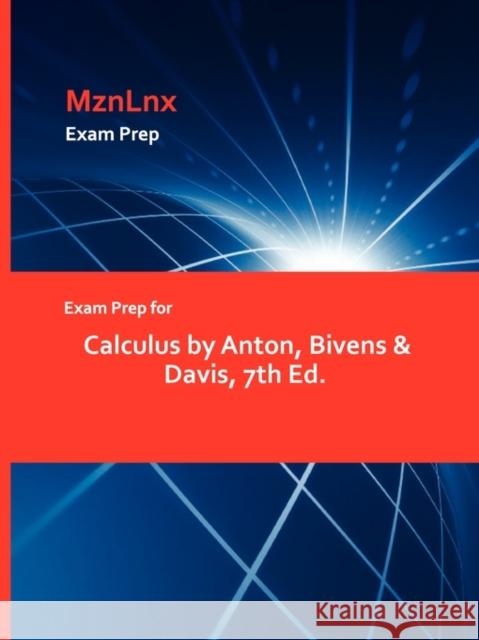 Exam Prep for Calculus by Anton, Bivens & Davis, 7th Ed. Bivens &. Davis Anton 9781428869004