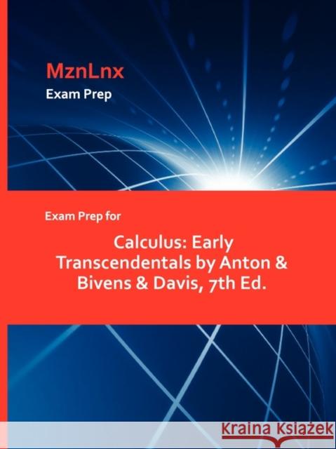 Exam Prep for Calculus: Early Transcendentals by Anton & Bivens & Davis, 7th Ed. Anton &. Bivens &. Davis, &. Bivens &. D 9781428869066
