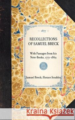 Recollections of Samuel Breck: With Passages from His Note-Books, 1771-1862 Samuel Breck Horace Scudder 9781429004343