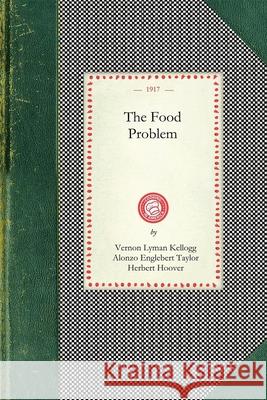 Food Problem Vernon Kellogg Alonzo Taylor Herbert Hoover 9781429010573 Applewood Books
