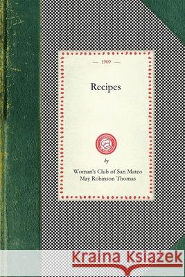 Recipes (Woman's Club of San Mateo) Club Of San M Woman' Robinson Thomas Ma Woman's Club of San Mateo 9781429011600 Applewood Books