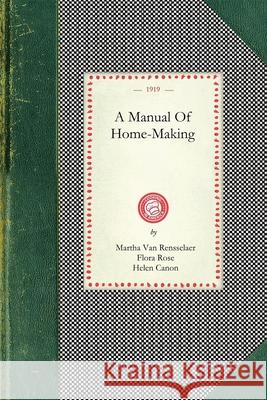 Manual of Home-Making Martha Va Flora Rose Helen Canon 9781429012416 Applewood Books