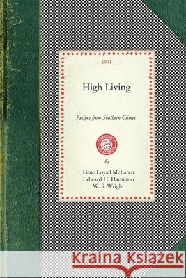 High Living: Recipes from Southern Climes Loyall McLaren Lini H. Hamilton Edwar S. Wright W 9781429012690 Applewood Books