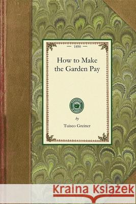 How to Make the Garden Pay Greiner Tuisc 9781429013185 Applewood Books