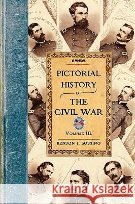 Pictorial History of the Civil War V3: Volume 3 Professor Benson John Lossing 9781429020336 Applewood Books