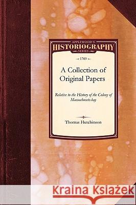 Collection of Original Papers Relative Hutchinson Thoma Thomas Hutchinson 9781429023054 Applewood Books