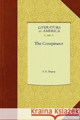 The Conspirator E. Dupuy A 9781429044912 Applewood Books