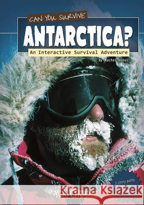 Can You Survive Antarctica?: An Interactive Survival Adventure Rachael Hanel 9781429673457 Capstone Press