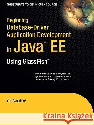 Beginning Database-Driven Application Development in Java Ee: Using Glassfish Vasiliev, Yuli 9781430209638 Apress