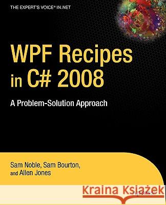 WPF Recipes in C# 2008: A Problem-Solution Approach Sam Bourton, Allen Jones, Sam Noble 9781430210849 Springer-Verlag Berlin and Heidelberg GmbH & 
