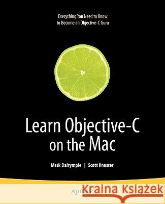 Learn Objective-C on the Mac Mark Dalrymple Scott Knaster 9781430218159 Apress