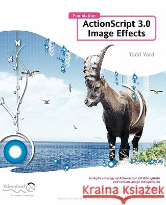 Foundation ActionScript 3.0 Image Effects Todd Yard 9781430218715