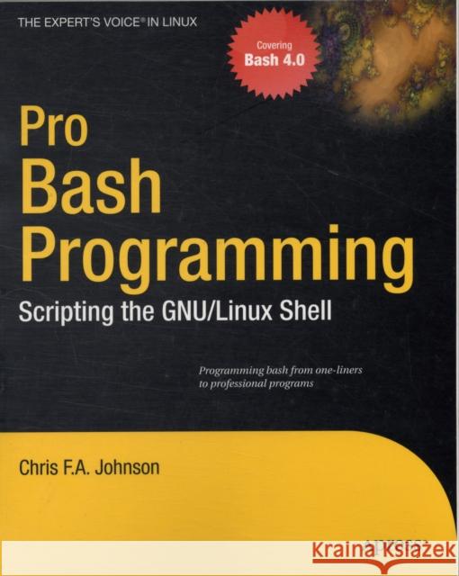 Pro Bash Programming: Scripting the Linux Shell Johnson, Chris 9781430219972 Apress