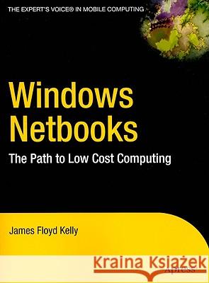 Windows NetBooks: The Path to Low-Cost Computing Floyd Kelly, James 9781430223993