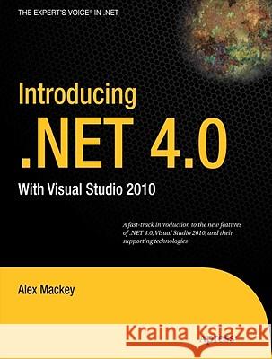 Introducing .Net 4.0: With Visual Studio 2010 Mackey, Alex 9781430224556 0