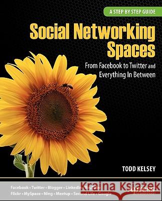 Social Networking Spaces: From Facebook to Twitter and Everything in Between Kelsey, Todd 9781430225966