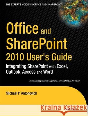 Office and Sharepoint 2010 User's Guide: Integrating Sharepoint with Excel, Outlook, Access and Word Michael Antonovich 9781430227601 Apress