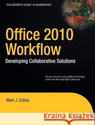 Office 2010 Workflow: Developing Collaborative Solutions Collins, Mark 9781430229049
