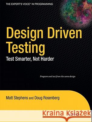 Design Driven Testing: Test Smarter, Not Harder Stephens, Matt 9781430229438