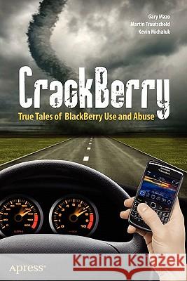 Crackberry: True Tales of Blackberry Use and Abuse Trautschold, Martin 9781430231806 Apress