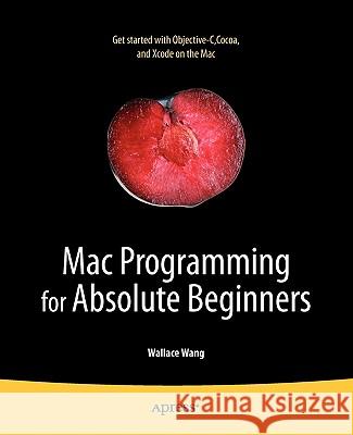 Mac Programming for Absolute Beginners Wallace Wang 9781430233367 Apress