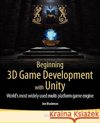 Beginning 3D Game Development with Unity: All-In-One, Multi-Platform Game Development Blackman, Sue 9781430234227 Apress