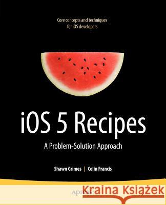 IOS 5 Recipes: A Problem-Solution Approach Grimes, Shawn 9781430240051 0