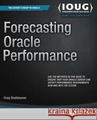Forecasting Oracle Performance Shallahamer, Craig 9781430242932 APRESS ACADEMIC