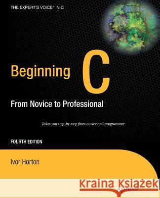 Beginning C: From Novice to Professional Horton, Ivor 9781430243625 APRESS ACADEMIC