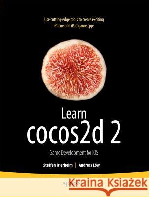 Learn Cocos2d 2: Game Development for IOS Itterheim, Steffen 9781430244165