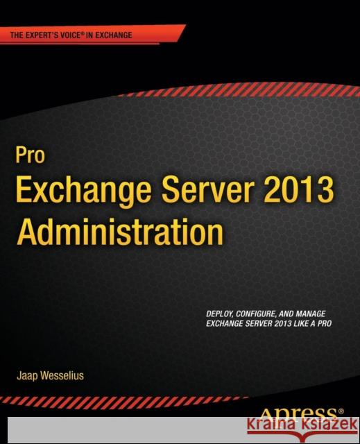 Pro Exchange Server 2013 Administration Jaap Wesselius 9781430246954 0
