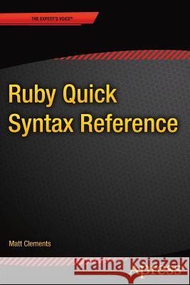 Ruby Quick Syntax Reference Matt Clements 9781430265689 Apress