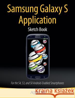 Samsung Galaxy S Application Sketch Book: For the S4, S3, and Sii Android-Enabled Smartphones Kaplan, Dean 9781430266464 Springer